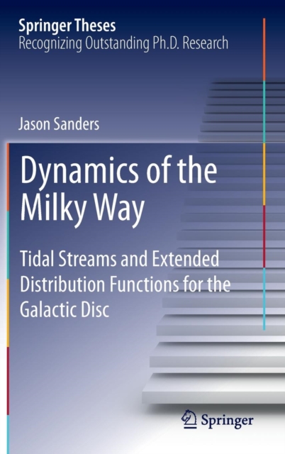 Dynamics of the Milky Way : Tidal Streams and Extended Distribution Functions for the Galactic Disc, Hardback Book