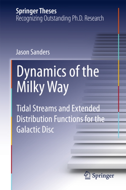 Dynamics of the Milky Way : Tidal Streams and Extended Distribution Functions for the Galactic Disc, PDF eBook