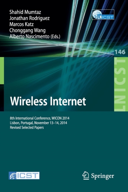 Wireless Internet : 8th International Conference, WICON 2014, Lisbon, Portugal, November 13-14, 2014, Revised Selected Papers, Paperback / softback Book