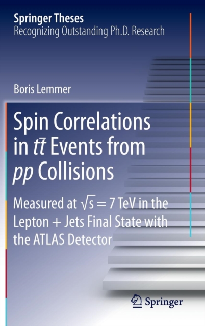 Spin Correlations in tt Events from pp Collisions : Measured at  s = 7 TeV in the Lepton+Jets Final State with the ATLAS Detector, Hardback Book