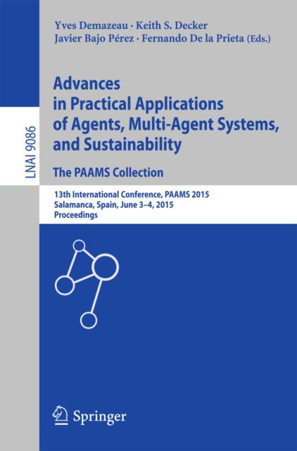Advances in Practical Applications of Agents, Multi-Agent Systems, and Sustainability: The PAAMS Collection : 13th International Conference, PAAMS 2015, Salamanca, Spain, June 3-4, 2015, Proceedings, PDF eBook