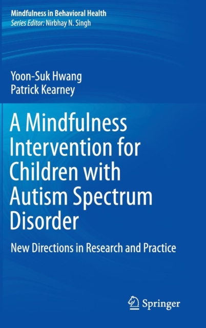 A Mindfulness Intervention for Children with Autism Spectrum Disorders : New Directions in Research and Practice, Hardback Book