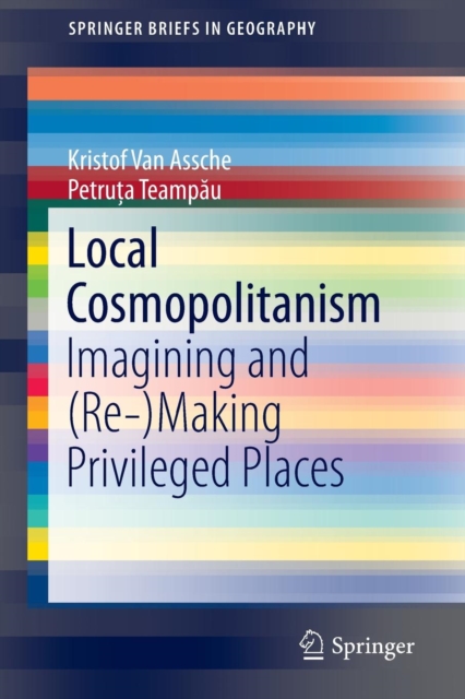 Local Cosmopolitanism : Imagining and (Re-)Making Privileged Places, Paperback / softback Book
