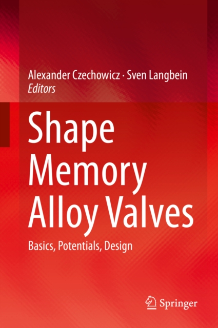 Shape Memory Alloy Valves : Basics, Potentials, Design, PDF eBook