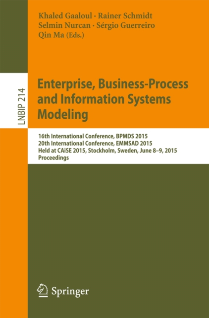 Enterprise, Business-Process and Information Systems Modeling : 16th International Conference, BPMDS 2015, 20th International Conference, EMMSAD 2015, Held at CAiSE 2015, Stockholm, Sweden, June 8-9,, PDF eBook