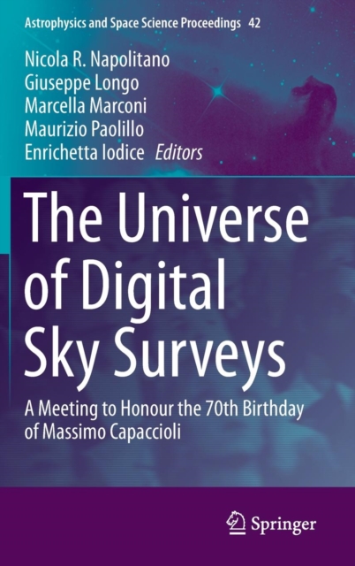The Universe of Digital Sky Surveys : A Meeting to Honour the 70th Birthday of Massimo Capaccioli, Hardback Book