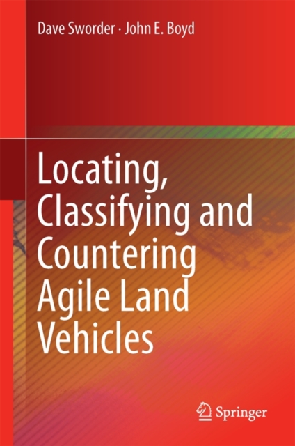 Locating, Classifying and Countering Agile Land Vehicles : With Applications to Command Architectures, Hardback Book