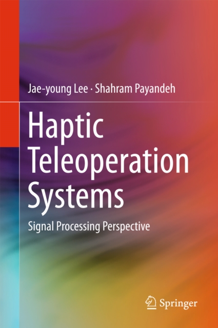 Haptic Teleoperation Systems : Signal Processing Perspective, PDF eBook