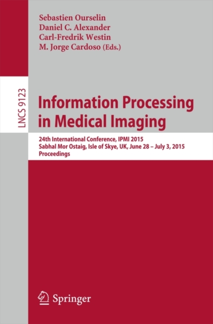 Information Processing in Medical Imaging : 24th International Conference, IPMI 2015, Sabhal Mor Ostaig, Isle of Skye, UK, June 28 - July 3, 2015, Proceedings, Paperback / softback Book