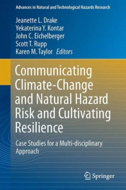 Communicating Climate-Change and Natural Hazard Risk and Cultivating Resilience : Case Studies for a Multi-Disciplinary Approach, Hardback Book