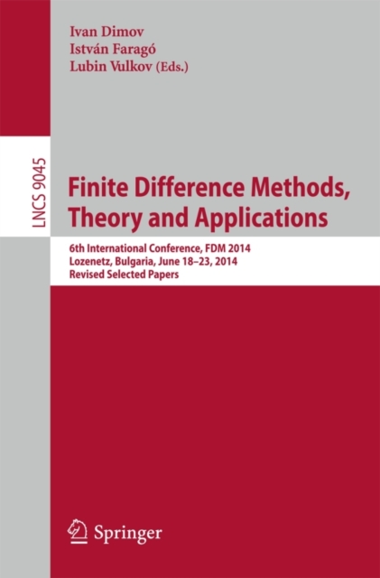 Finite Difference Methods,Theory and Applications : 6th International Conference, FDM 2014, Lozenetz, Bulgaria, June 18-23, 2014, Revised Selected Papers, Paperback / softback Book