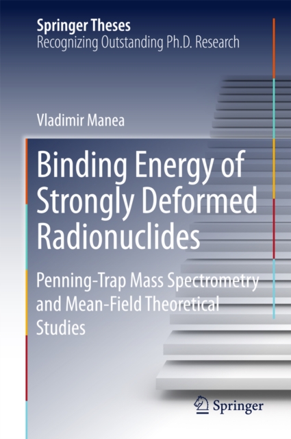 Binding Energy of Strongly Deformed Radionuclides : Penning-Trap Mass Spectrometry and Mean-Field Theoretical Studies, PDF eBook