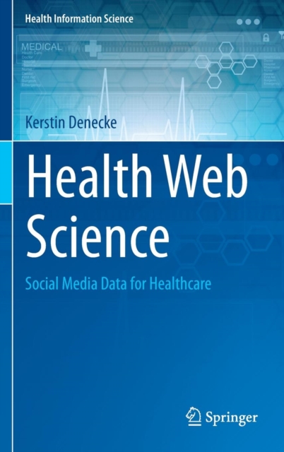 Health Web Science : Social Media Data for Healthcare, Hardback Book