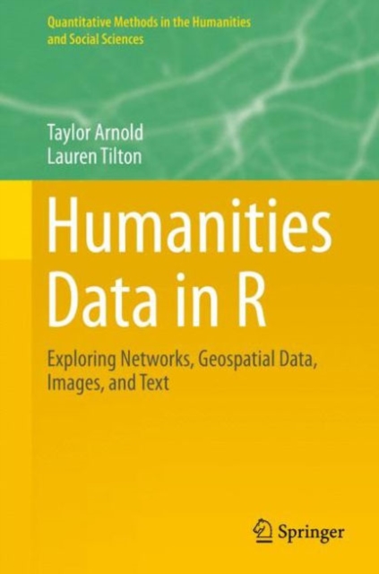 Humanities Data in R : Exploring Networks, Geospatial Data, Images, and Text, Hardback Book