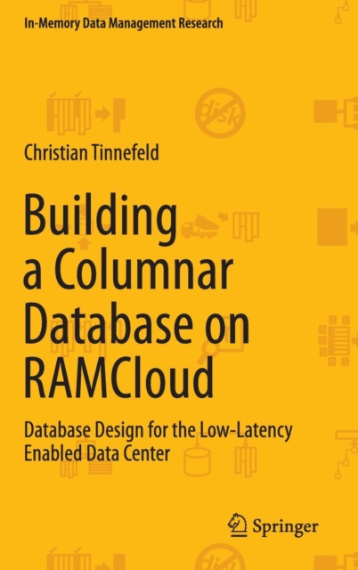 Building a Columnar Database on Ramcloud : Database Design for the Low-Latency Enabled Data Center, Hardback Book