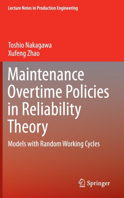 Maintenance Overtime Policies in Reliability Theory : Models with Random Working Cycles, Hardback Book