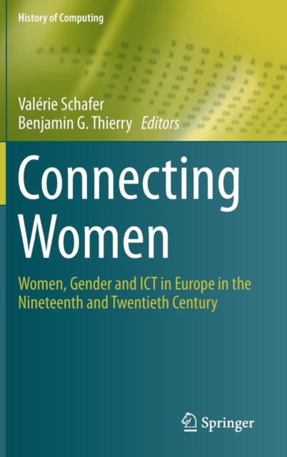 Connecting Women : Women, Gender and ICT in Europe in the Nineteenth and Twentieth Century, Hardback Book