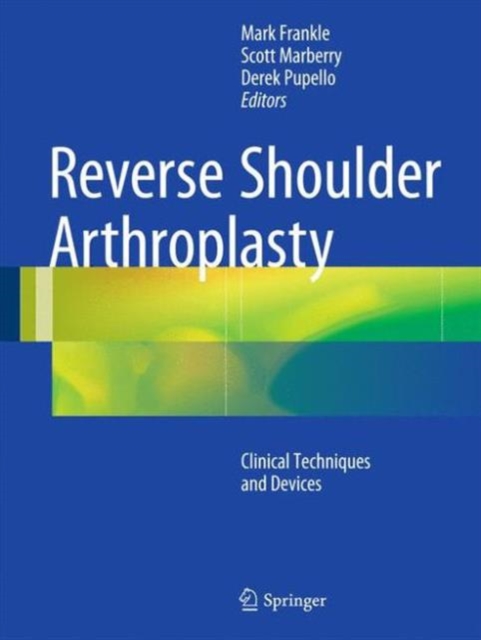 Reverse Shoulder Arthroplasty : Biomechanics, Clinical Techniques, and Current Technologies, Hardback Book