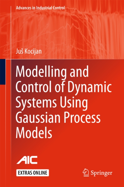 Modelling and Control of Dynamic Systems Using Gaussian Process Models, PDF eBook