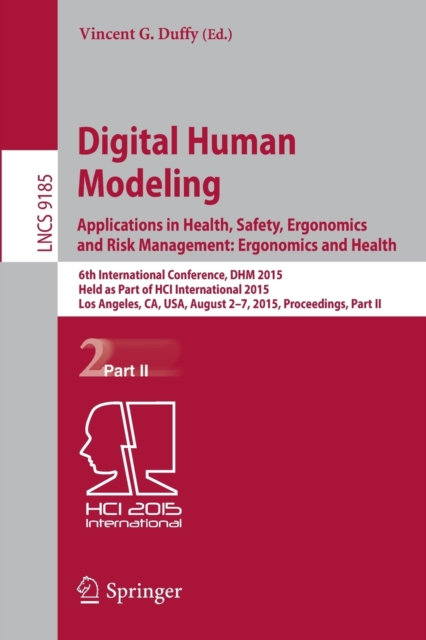 Digital Human Modeling: Applications in Health, Safety, Ergonomics and Risk Management: Ergonomics and Health : 6th International Conference, DHM 2015, Held as Part of HCI International 2015, Los Ange, Paperback / softback Book