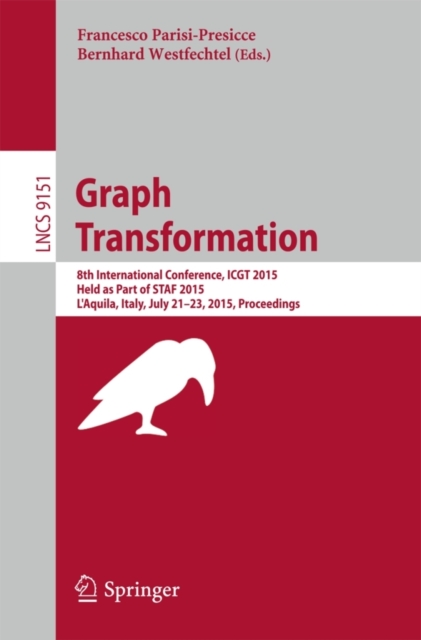 Graph Transformation : 8th International Conference, ICGT 2015, Held as Part of STAF 2015, L'Aquila, Italy, July 21-23, 2015. Proceedings, Paperback / softback Book