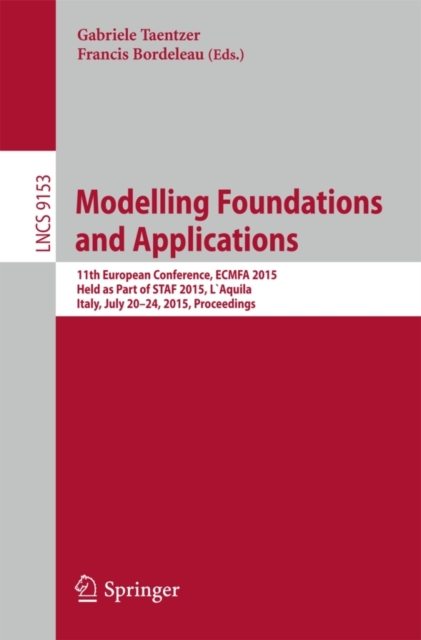 Modelling Foundations and Applications : 11th European Conference, ECMFA 2015, Held as Part of STAF 2015, L`Aquila, Italy, July 20-24, 2015. Proceedings, Paperback / softback Book