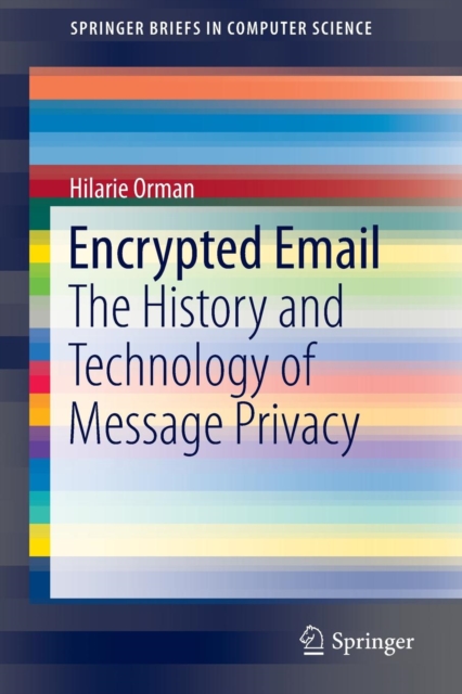 Encrypted Email : The History and Technology of Message Privacy, Paperback / softback Book