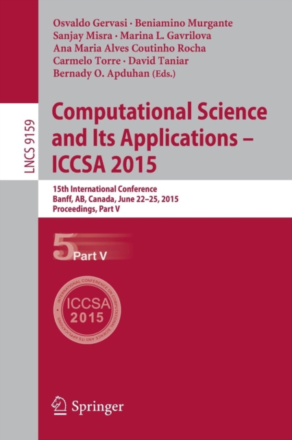 Computational Science and Its Applications -- ICCSA 2015 : 15th International Conference, Banff, AB, Canada, June 22-25, 2015, Proceedings, Part V, Paperback / softback Book
