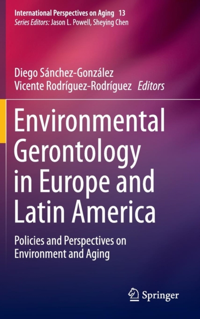 Environmental Gerontology in Europe and Latin America : Policies and Perspectives on Environment and Aging, Hardback Book