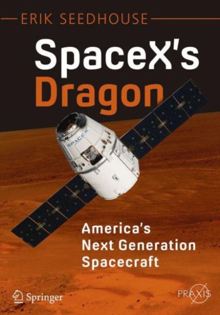 SpaceX's Dragon: America's Next Generation Spacecraft, Paperback / softback Book