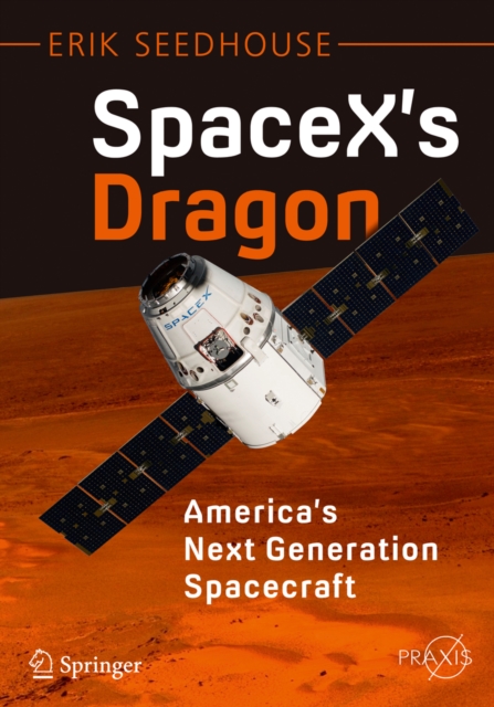 SpaceX's Dragon: America's Next Generation Spacecraft, PDF eBook