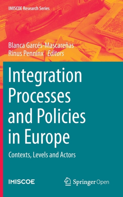Integration Processes and Policies in Europe : Contexts, Levels and Actors, Hardback Book