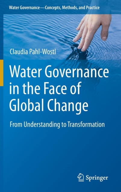 Water Governance in the Face of Global Change : From Understanding to Transformation, Hardback Book