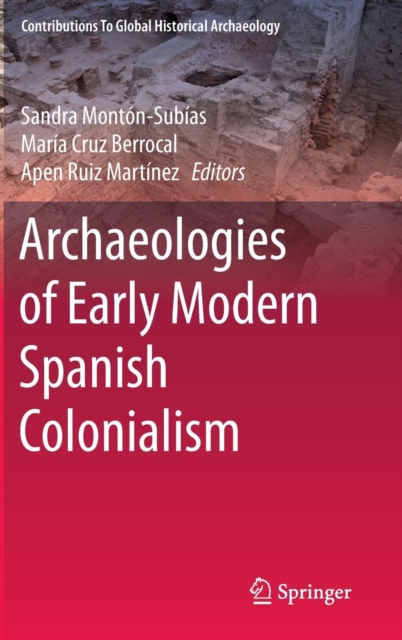 Archaeologies of Early Modern Spanish Colonialism, Hardback Book