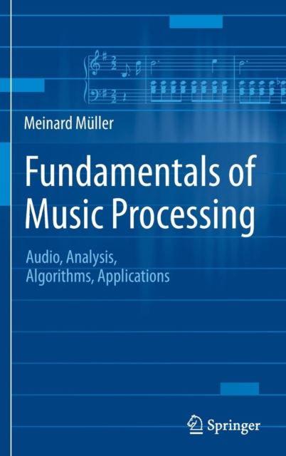 Fundamentals of Music Processing : Audio, Analysis, Algorithms, Applications, Hardback Book