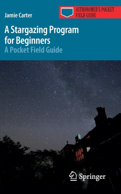 A Stargazing Program for Beginners : A Pocket Field Guide, Paperback / softback Book