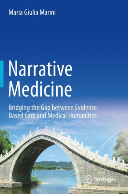 Narrative Medicine : Bridging the Gap Between Evidence-Based Care and Medical Humanities, Hardback Book