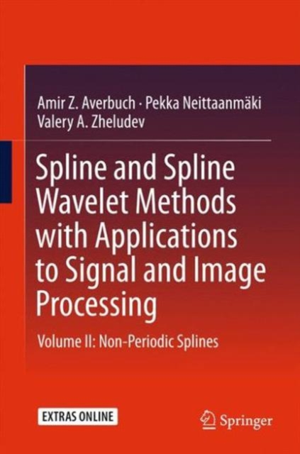 Spline and Spline Wavelet Methods with Applications to Signal and Image Processing : Volume II: Non-Periodic Splines, Hardback Book