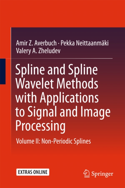 Spline and Spline Wavelet Methods with Applications to Signal and Image Processing : Volume II: Non-Periodic Splines, PDF eBook