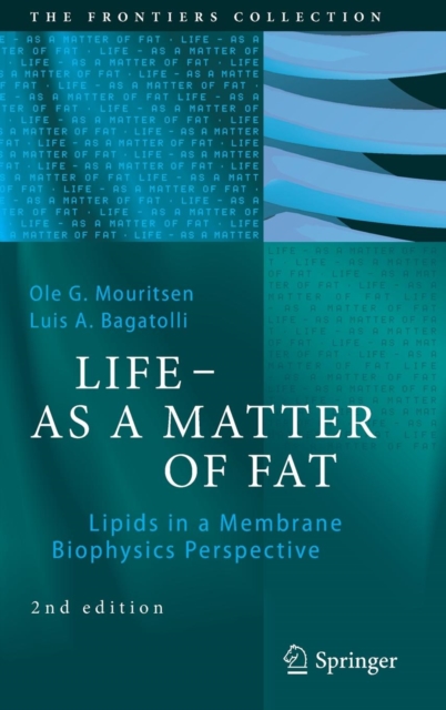 LIFE - AS A MATTER OF FAT : Lipids in a Membrane Biophysics Perspective, Hardback Book
