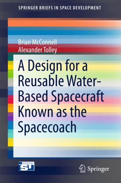A Design for a Reusable Water-Based Spacecraft Known as the Spacecoach, PDF eBook