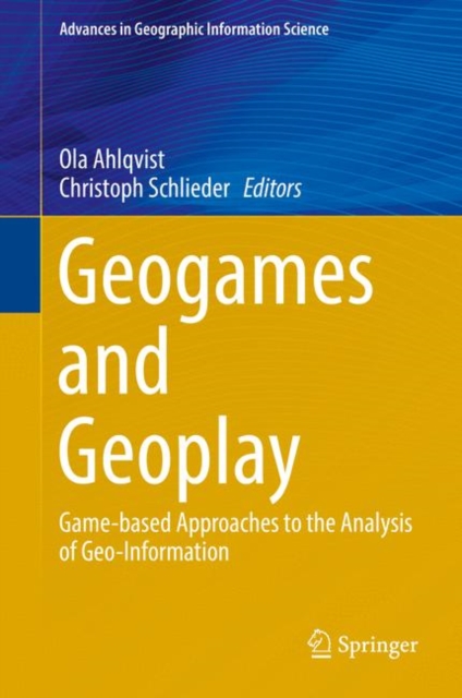Geogames and Geoplay : Game-based Approaches to the Analysis of Geo-Information, Hardback Book