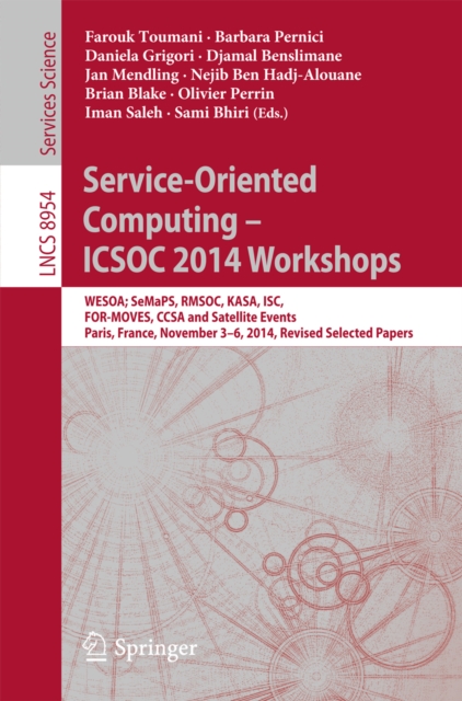 Service-Oriented Computing - ICSOC 2014 Workshops : WESOA; SeMaPS, RMSOC, KASA, ISC, FOR-MOVES, CCSA and Satellite Events, Paris, France, November 3-6, 2014, Revised Selected Papers, PDF eBook