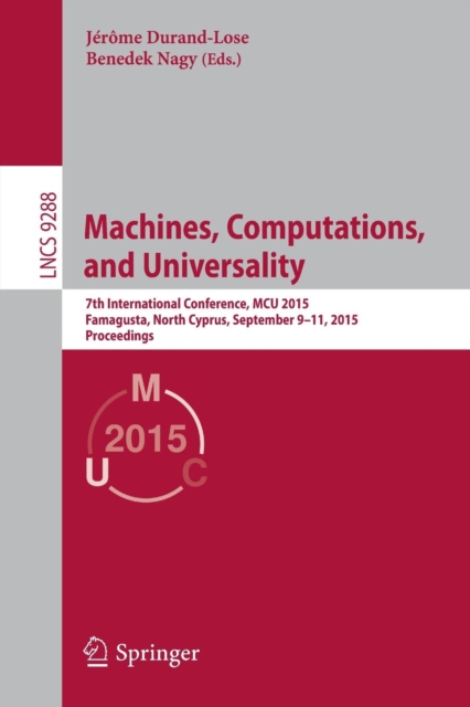 Machines, Computations, and Universality : 7th International Conference, MCU 2015, Famagusta, North Cyprus, September 9-11, 2015, Proceedings, Paperback / softback Book