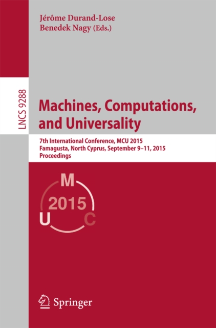 Machines, Computations, and Universality : 7th International Conference, MCU 2015, Famagusta, North Cyprus, September 9-11, 2015, Proceedings, PDF eBook