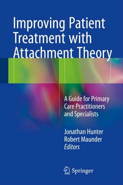 Improving Patient Treatment with Attachment Theory : A Guide for Primary Care Practitioners and Specialists, PDF eBook