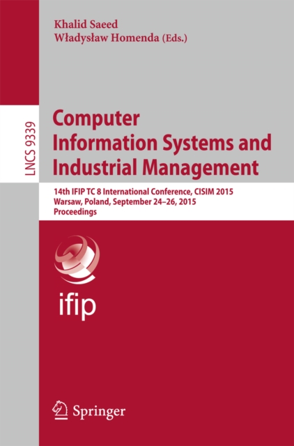 Computer Information Systems and Industrial Management : 14th IFIP TC 8 International Conference, CISIM 2015, Warsaw, Poland, September 24-26, 2015, Proceedings, PDF eBook