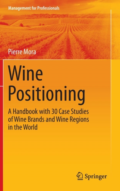 Wine Positioning : A Handbook with 30 Case Studies of Wine Brands and Wine Regions in the World, Hardback Book
