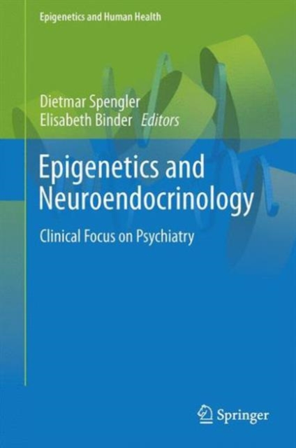 Epigenetics and Neuroendocrinology : Clinical Focus on Psychiatry, Volume 1, Hardback Book