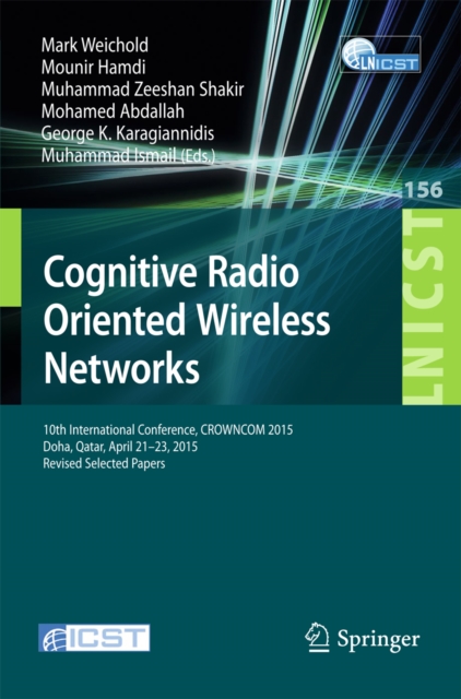 Cognitive Radio Oriented Wireless Networks : 10th International Conference, CROWNCOM 2015, Doha, Qatar, April 21-23, 2015, Revised Selected Papers, PDF eBook